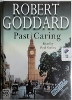 Past Caring written by Robert Goddard performed by Paul Shelley on Cassette (Unabridged)